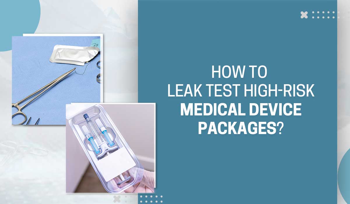 How to Leak Test High Risk Medical Device Packages